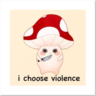 murder mushroom with a knife, i choose violence -black Posters and Art